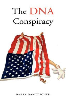 The DNA Conspiracy - A Novel by Dantzscher, Barry