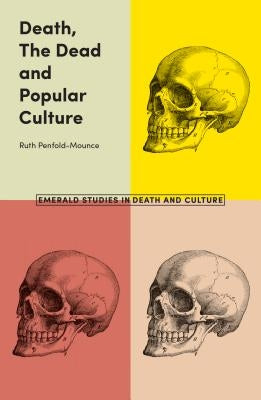 Death, the Dead and Popular Culture by Penfold-Mounce, Ruth