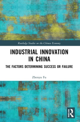 Industrial Innovation in China: The Factors Determining Success or Failure by Fu, Zhenyu