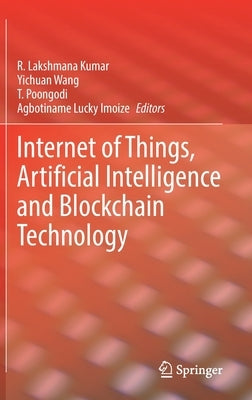 Internet of Things, Artificial Intelligence and Blockchain Technology by Kumar, R. Lakshmana