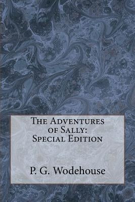 The Adventures of Sally: Special Edition by Wodehouse, P. G.