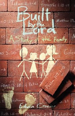 Built by the Lord: A Study of the Family by Crozier, Edwin