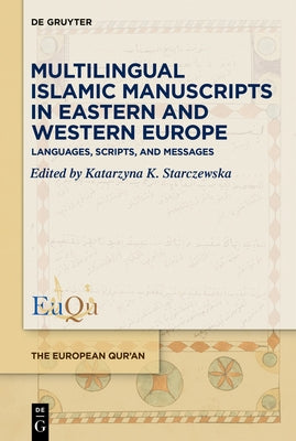 Multilingual Islamic Manuscripts in Eastern and Western Europe: Languages, Scripts, and Messages by Starczewska, Katarzyna K.