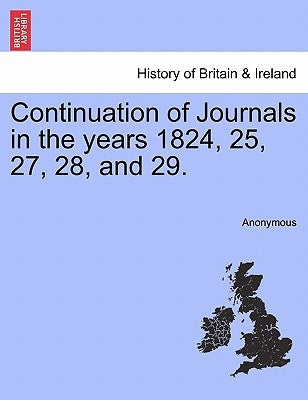 Continuation of Journals in the Years 1824, 25, 27, 28, and 29. by Anonymous