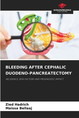 Bleeding After Cephalic Duodeno-Pancreatectomy by Hadrich, Zied