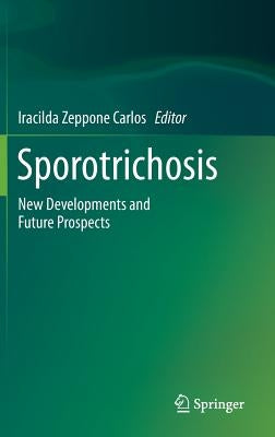 Sporotrichosis: New Developments and Future Prospects by Zeppone Carlos, Iracilda