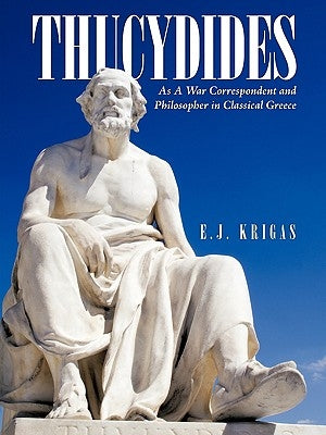 Thucydides as a War Correspondent and Philosopher in Classical Greece by Krigas, E. J.