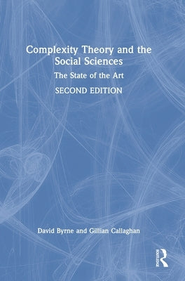 Complexity Theory and the Social Sciences: The State of the Art by Byrne, David
