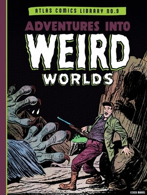 The Atlas Comics Library No. 9: Adventures Into Weird Worlds Vol. 1 by Heath, Russ