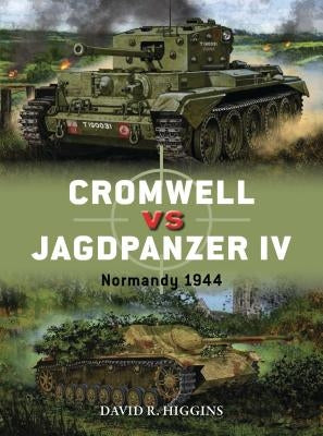 Cromwell Vs Jagdpanzer IV: Normandy 1944 by Higgins, David R.