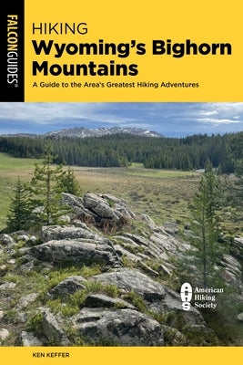 Hiking Wyoming's Bighorn Mountains: A Guide to the Area's Greatest Hiking Adventures by Keffer, Ken