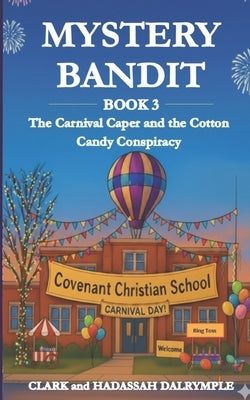 Mystery Bandit: The Carnival Caper and the Cotton Candy Conspiracy by Dalrymple, Hadassah