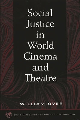 Social Justice in World Cinema and Theatre by Over, William