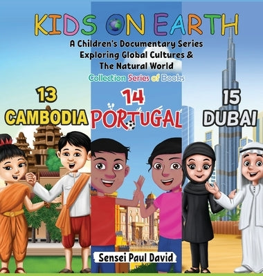Kids On Earth: A Children's Documentary Series Exploring Global Cultures & The Natural World: Collections Series of Books 13, 14, 15, by David, Sensei Paul