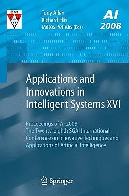 Applications and Innovations in Intelligent Systems XVI: Proceedings of Ai-2008, the Twenty-Eighth Sgai International Conference on Innovative Techniq by Allen, Tony