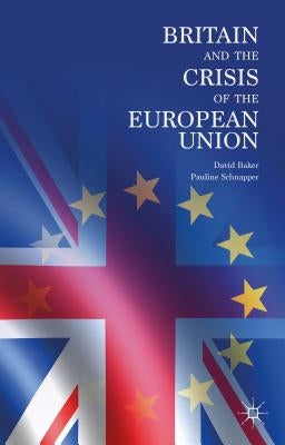 Britain and the Crisis of the European Union by Baker, David