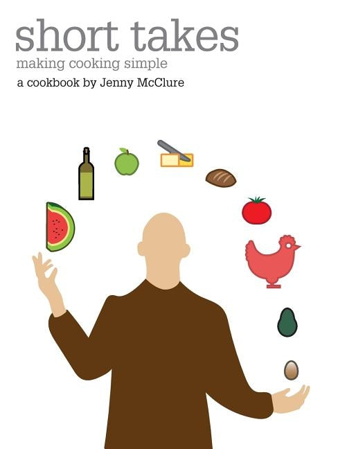 Short takes: making cooking simple by McClure, Jenny