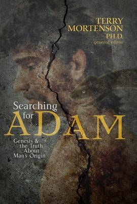 Searching for Adam: Genesis & the Truth about Man's Origin by Mortenson, Terry