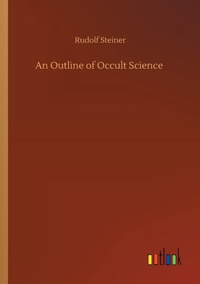 An Outline of Occult Science by Steiner, Rudolf