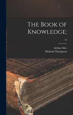 The Book of Knowledge;; 16 by Mee, Arthur 1875-1943 Ed