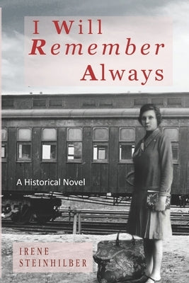 I Will Remember Always: A Historical Novel by Steinhilber, Irene