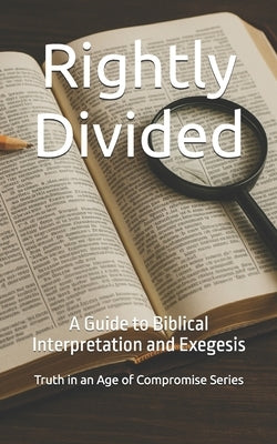 Rightly Divided: A Guide to Biblical Interpretation and Exegesis by Sliedrecht, Bradley