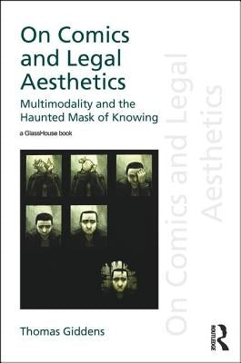 On Comics and Legal Aesthetics: Multimodality and the Haunted Mask of Knowing by Giddens, Thomas