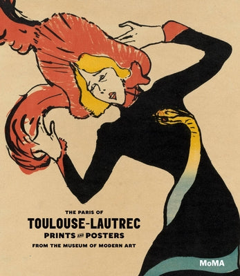 The Paris of Toulouse-Lautrec: Prints and Posters from the Museum of Modern Art [With Poster] by Toulouse-Latrec, Henri De