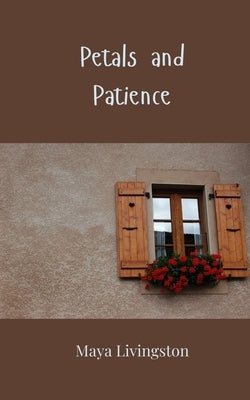 Petals and Patience by Livingston, Maya