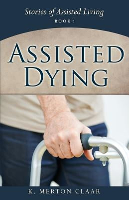 Assisted Dying by Claar, K. Merton