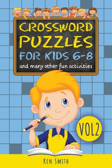 Crossword Puzzles for Kids 6-8, Vol 2.: and many other fun activities by Smith, Ken