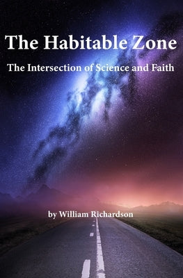 The Habitable Zone: The Intersection of Science and Faith by Richardson, William