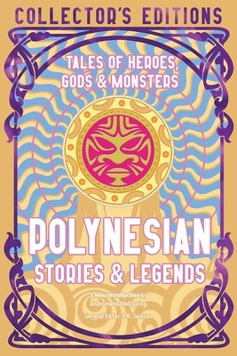 Polynesian Stories & Legends: Tales of Heroes, Gods & Monsters by Jackson, J. K.