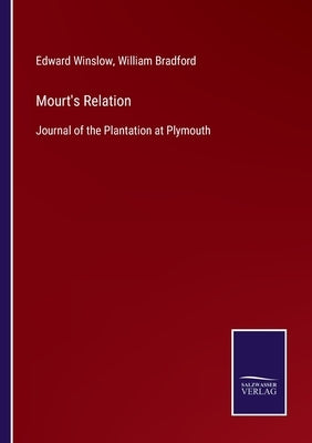 Mourt's Relation: Journal of the Plantation at Plymouth by Winslow, Edward