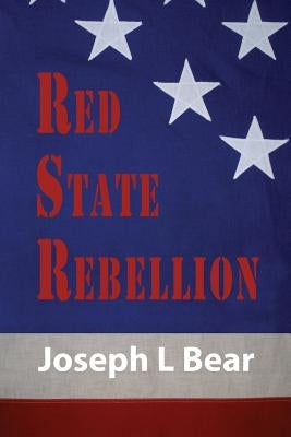 Red State Rebellion: Socialism or Secession by Bear, Joseph L.