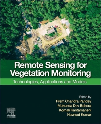 Remote Sensing for Vegetation Monitoring: Technologies, Applications and Models by Pandey, Prem Chandra