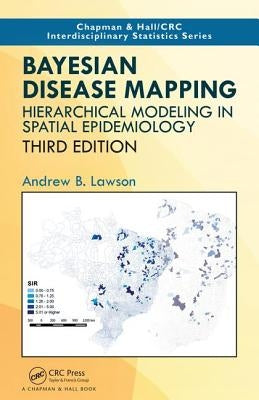 Bayesian Disease Mapping: Hierarchical Modeling in Spatial Epidemiology, Third Edition by Lawson, Andrew B.