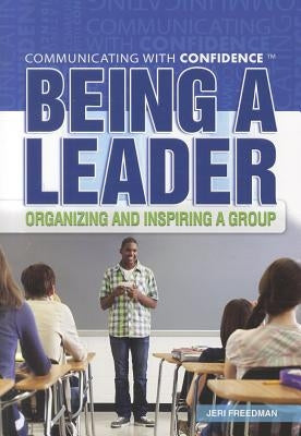 Being a Leader: Organizing and Inspiring a Group by Freedman, Jeri