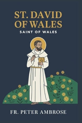 St. David of Wales Novena: Saint of Wales by Ambrose, Peter