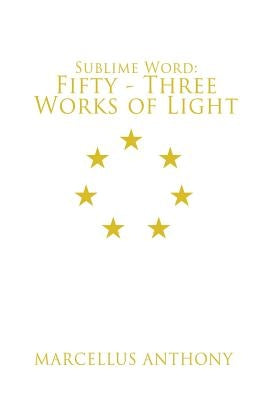 Sublime Word: Fifty-Three Works of Light by Anthony, Marcellus