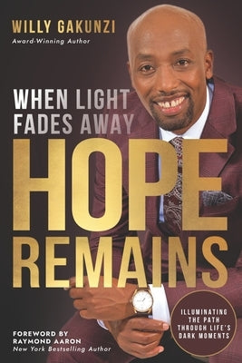 When Light Fades Away, Hope Remains: Illuminating the Path Through Life's Dark Moments by Aaron, Raymond