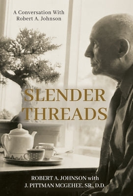 Slender Threads: A Conversation With Robert A. Johnson by Johnson, Robert A.
