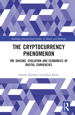 The Cryptocurrency Phenomenon: The Origins, Evolution and Economics of Digital Currencies by Nicolini, Gianni