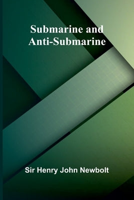 Submarine and Anti-submarine by Henry John Newbolt