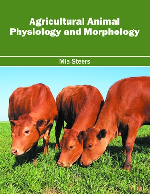 Agricultural Animal Physiology and Morphology by Steers, Mia