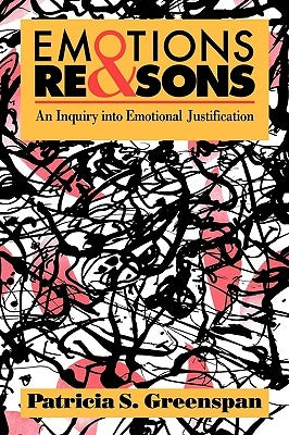 Emotions and Reasons: An Inquiry into Emotional Justification by Greenspan, Patricia S.