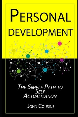 Personal Development: The Simple Path to Self Actualization by Cousins, John
