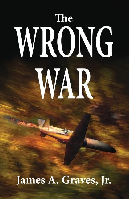 The Wrong War by Graves, James a.