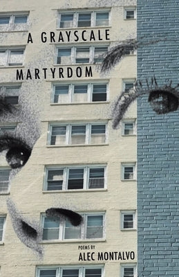 A Grayscale Martyrdom by Montalvo, Alec