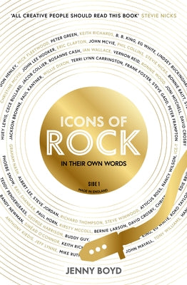 Icons of Rock: In Their Own Words (the Truth Behind Famous Songs) by Boyd, Jenny